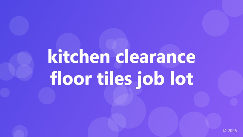 kitchen clearance floor tiles job lot