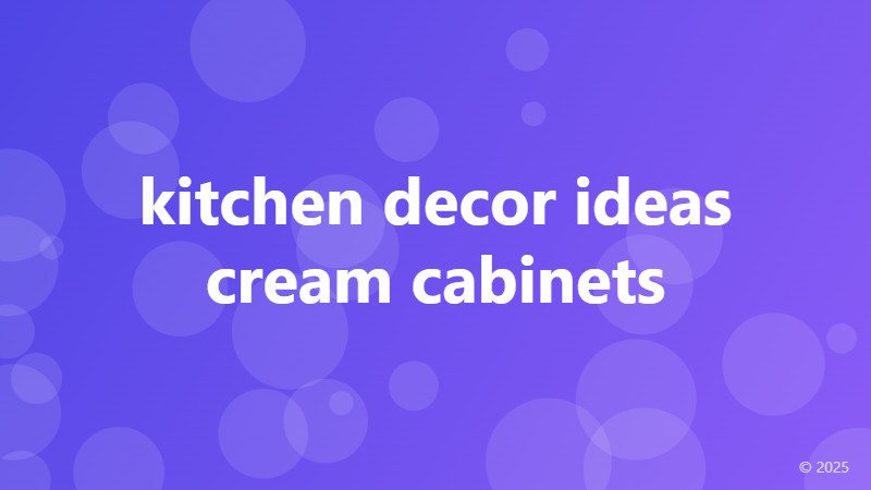 kitchen decor ideas cream cabinets