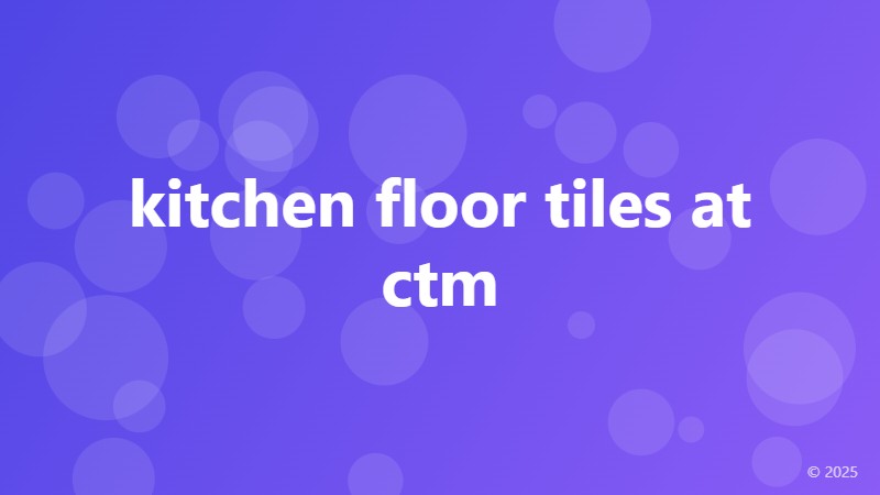 kitchen floor tiles at ctm