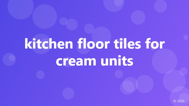 kitchen floor tiles for cream units