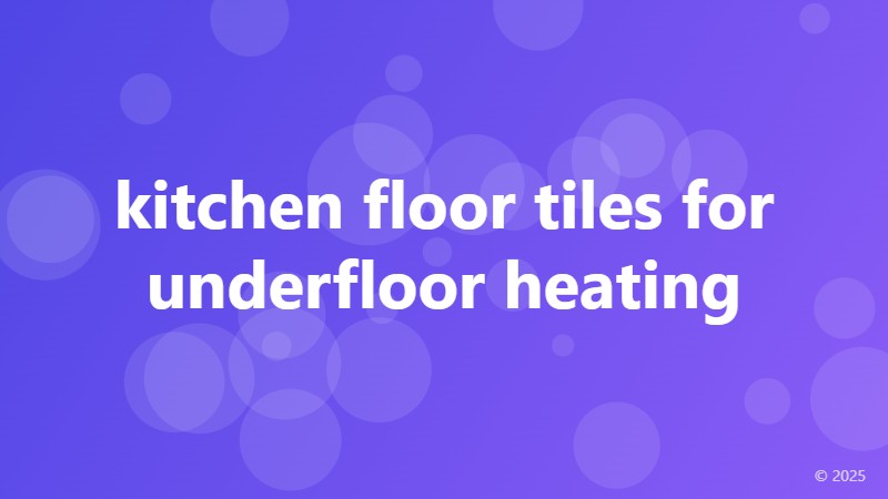 kitchen floor tiles for underfloor heating