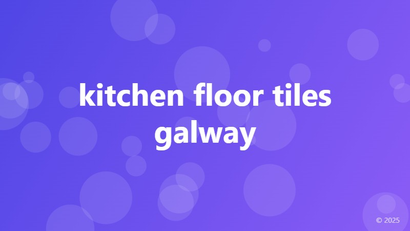 kitchen floor tiles galway
