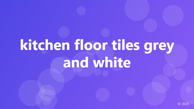 kitchen floor tiles grey and white