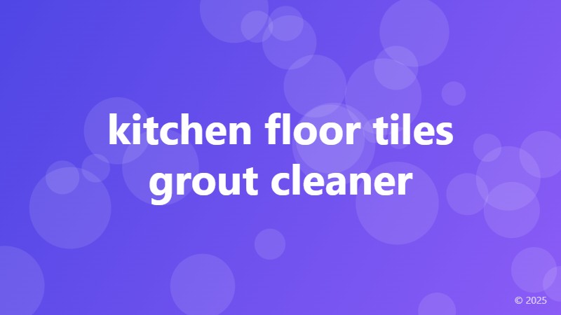 kitchen floor tiles grout cleaner