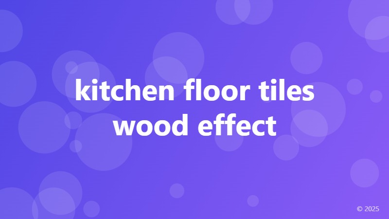 kitchen floor tiles wood effect